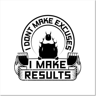 I Don't Make Excuses I Make Results Gym Posters and Art